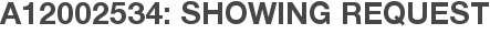 A12002534: Showing Request
