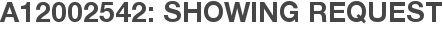 A12002542: Showing Request