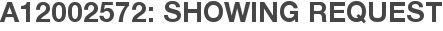 A12002572: Showing Request