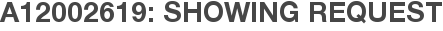 A12002619: Showing Request