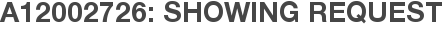 A12002726: Showing Request