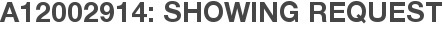 A12002914: Showing Request