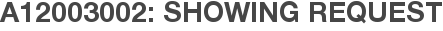 A12003002: Showing Request