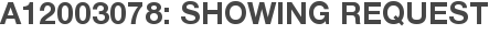 A12003078: Showing Request