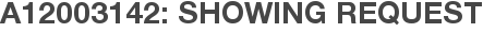 A12003142: Showing Request