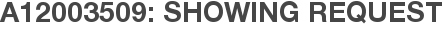 A12003509: Showing Request