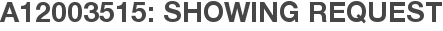 A12003515: Showing Request