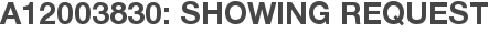 A12003830: Showing Request