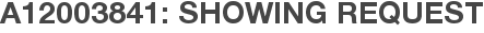 A12003841: Showing Request