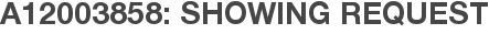 A12003858: Showing Request