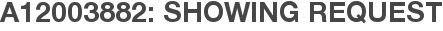 A12003882: Showing Request