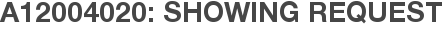 A12004020: Showing Request