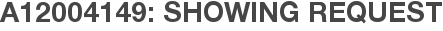 A12004149: Showing Request