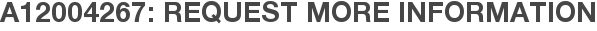 A12004267: Request More Information