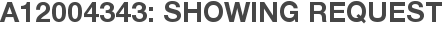 A12004343: Showing Request
