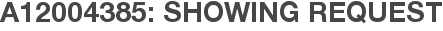 A12004385: Showing Request