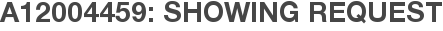 A12004459: Showing Request