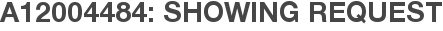 A12004484: Showing Request