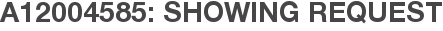 A12004585: Showing Request