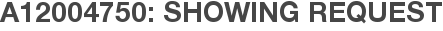 A12004750: Showing Request