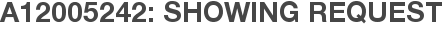 A12005242: Showing Request