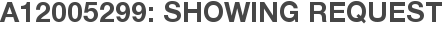 A12005299: Showing Request