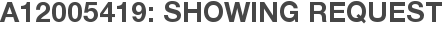 A12005419: Showing Request