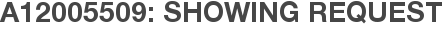 A12005509: Showing Request