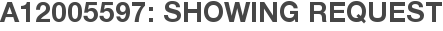 A12005597: Showing Request