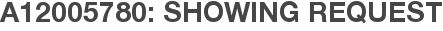 A12005780: Showing Request