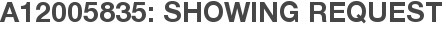 A12005835: Showing Request
