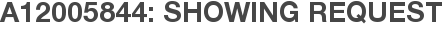 A12005844: Showing Request