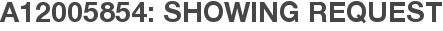 A12005854: Showing Request