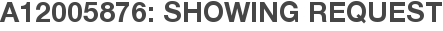 A12005876: Showing Request