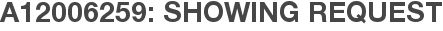 A12006259: Showing Request