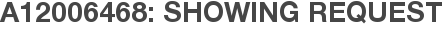 A12006468: Showing Request