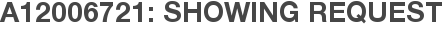 A12006721: Showing Request
