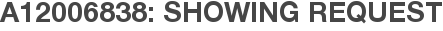 A12006838: Showing Request