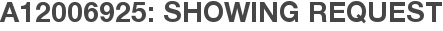 A12006925: Showing Request