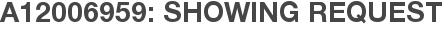 A12006959: Showing Request
