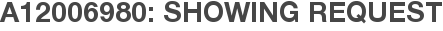 A12006980: Showing Request