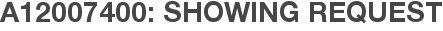 A12007400: Showing Request