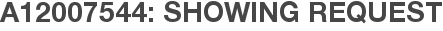 A12007544: Showing Request