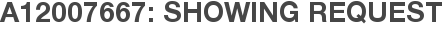 A12007667: Showing Request