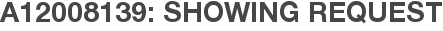 A12008139: Showing Request
