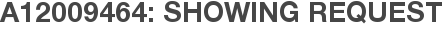 A12009464: Showing Request