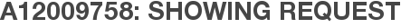 A12009758: Showing Request