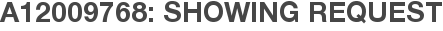 A12009768: Showing Request