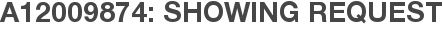 A12009874: Showing Request