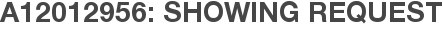 A12012956: Showing Request